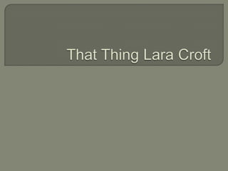 That Thing Lara Croft 
