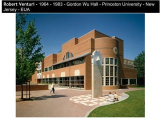RoRobert Venturi -bert Venturi - 1964 - 1983 - Gordon Wu Hall - Princeton University - New
Jersey - EUA
 