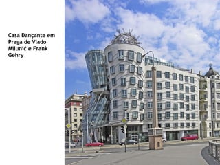 Casa Dançante em
Praga de Vlado
Milunić e Frank
Gehry
 