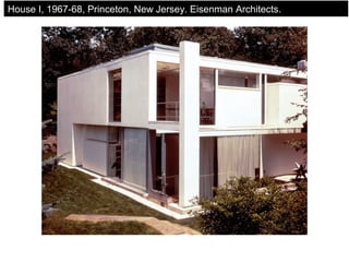 House I, 1967-68, Princeton, New Jersey. Eisenman Architects.
 
