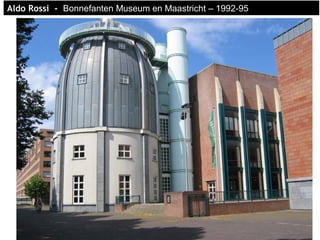 AldAldo Rossi -o Rossi - Bonnefanten Museum en Maastricht – 1992-95
 