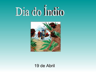 19 de Abril Dia do Índio 