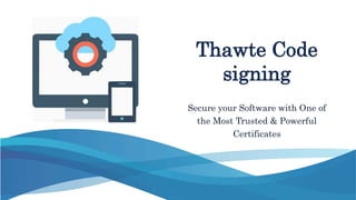 Thawte Code Signing Certificate Feature and Benefits PPT