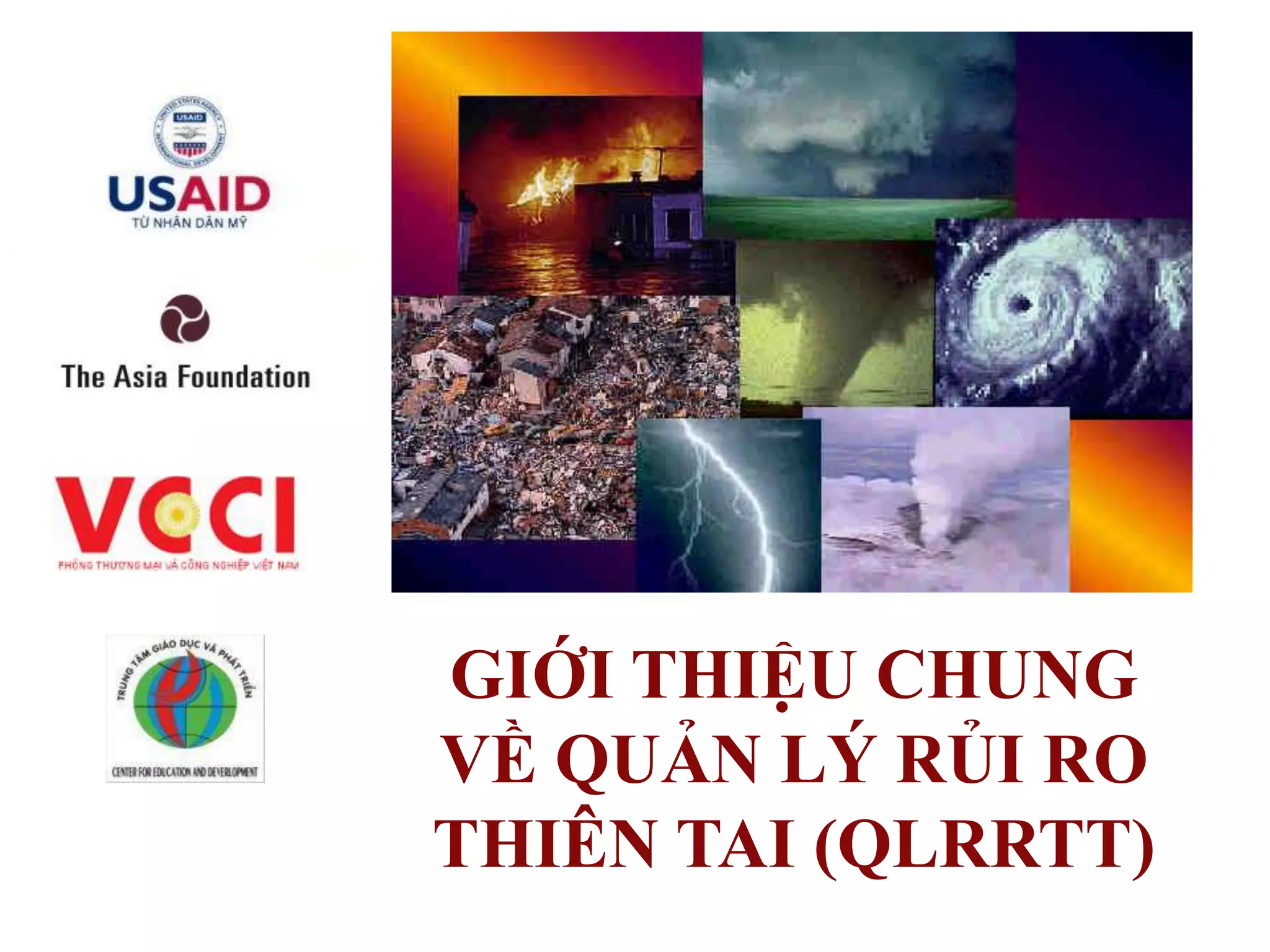 GIỚI THIỆU CHUNG
VỀ QUẢN LÝ RỦI RO
THIÊN TAI (QLRRTT)

 