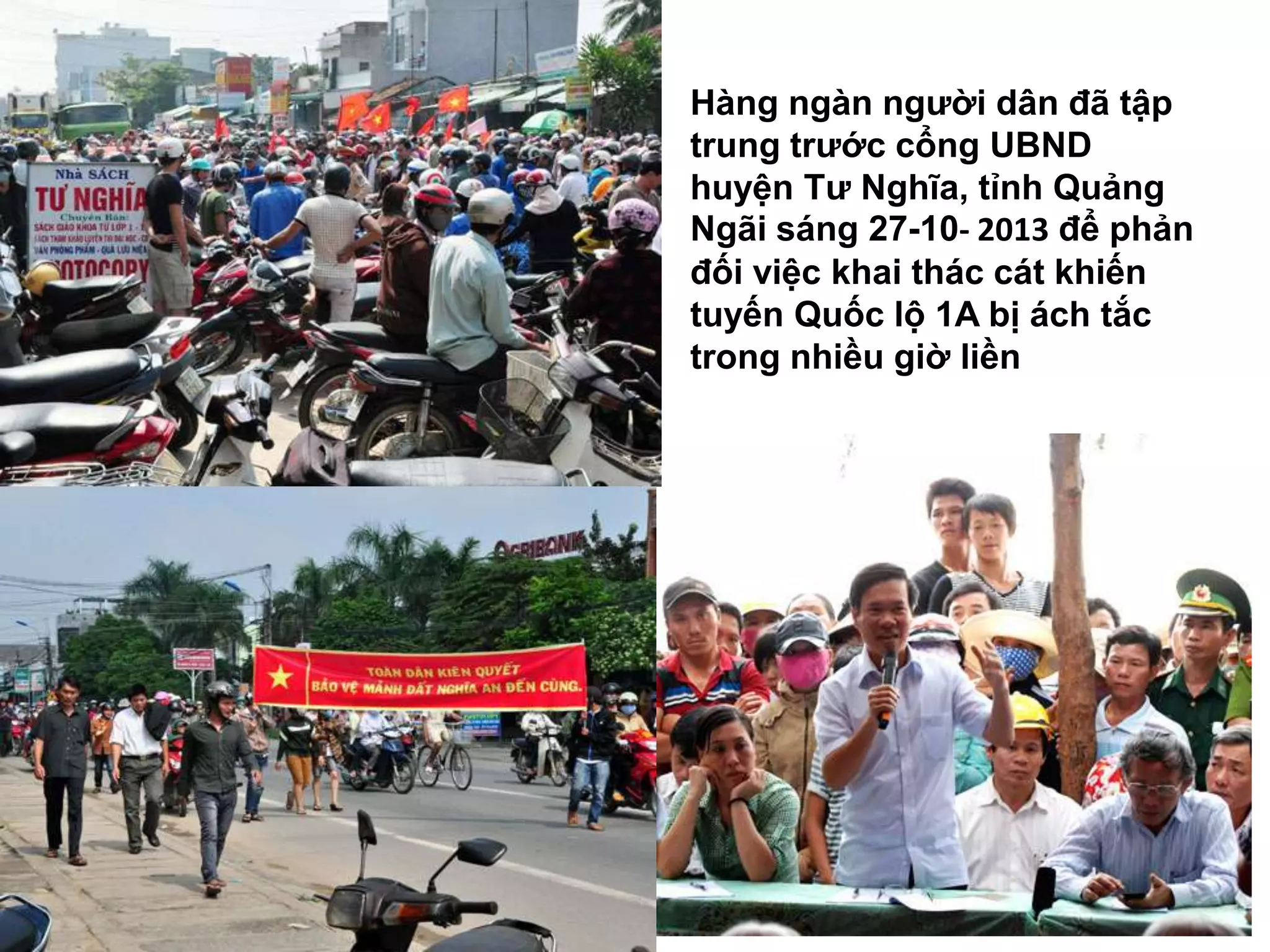 Hàng ngàn người dân đã tập
trung trước cổng UBND
huyện Tư Nghĩa, tỉnh Quảng
Ngãi sáng 27-10- 2013 để phản
đối việc khai thác cát khiến
tuyến Quốc lộ 1A bị ách tắc
trong nhiều giờ liền

42

 
