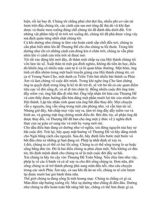 hiện, rồi lại bay đi. Chúng tôi chẳng phải chờ đợi lâu, nhiều phi cơ vận tải
lượn trên đầu chúng tôi, các cánh cửa sau mở rộng để thả dù vũ khí đạn
dược và thuốc men xuống đúng chỗ chúng tôi đã đánh dấu dưới đất. Với
những vật phẩm tiếp tế từ trời rơi xuống đó, chúng tôi đã phá được vòng vây
mà địch quân từng nhốt chặt chúng tôi.
Cả khi dường như chúng ta lâm vào hoàn cảnh sắp chết đến nơi, chúng ta
cần phải biết nhìn lên để Thượng Đế chỉ cho chúng ta lối thoát. Trong khi
dường như chỉ có những cánh cửa đóng kín ở chân trời, chúng ta vẫn phải
nhìn lên vì cánh cửa trên trời sẽ được mở.
Tôi rất xúc động khi mới đây, đi thăm một chấp sự của Hội thánh chúng tôi
vốn làm tài xế. Xuất thân từ một gia đình nghèo, không đủ tiền ăn học, điều
đó khiến ông có nhiều mặc cảm tự ti và bi quan khác thường. Một hôm, ông
tình cờ đến nhóm trong một buổi truyền giảng của Hội thánh chúng tôi, có
ca sĩ Young Nam Cho, một danh ca Triều Tiên hát nhiều bài thánh ca Phúc
Âm và làm chứng về cuộc đời mình. Trong khi nghe ông Cho làm chứng
ông ta quyết định trong lòng là kể từ đó trở đi, sẽ vứt bỏ tất cả các quan điểm
tiêu cực về đời sống đi, và sẽ đi tìm chân lý. Bỗng nhiên cuộc đời ông tràn
đầy niềm vui; ông bắt đầu đi nhà thờ. Ông tiếp nhận lời hứa của Thượng Đế
và cảm thấy được hướng dẫn hứa dâng một phần mười lợi tức của mình cho
Hội thánh. Lập tức nhân sinh quan của ông bắt đầu thay đổi. Mọi chuyện
vẫn y nguyên, ông vẫn sống trong một căn phòng nhỏ, và vẫn làm tài xế.
Nhưng giờ đây, bất chấp mọi việc xảy ra, tâm trí ông đầy dẫy niềm vui và
bình an, và gương mặt ông chứng minh điều đó. Bởi đức tin, số phận ông đã
được thay đổi, và Thượng Đế đã ban cho ông một ý thức về ý nghĩa đích
thực của sự giàu có sung túc và một hy vọng mới mẻ.
Cho dầu điều bạn đang có dường như vô nghĩa, xin đừng nguyền rủa hay sợ
hãi cuộc đời. Trái lại, hãy quay mặt hướng về Thượng Đế và hãy dâng mình
cho Ngài bằng cách cầu nguyện. Sau đó, hãy đánh liều bước một bước và
bắt đầu chia xẻ những gì bạn đang có. Phép lạ nhất định sẽ xảy ra.
ž đời, chúng ta có thể có hai lối sống. Chúng ta có thể sống trong lo sợ hoặc
sống bằng đức tin. Đó là hai điều chúng ta phải chọn một. Nếu không có đức
tin, thì định mệnh dành cho chúng ta sẽ là một cuộc đời đầy sợ hãi.
Xin chúng ta hãy tin cậy vào Thượng Đế Toàn Năng. Nếu chịu làm như vậy,
phép lạ về các ổ bánh và cá sẽ xảy ra cho đời sống chúng ta. Hơn nữa, đời
sống chúng ta sẽ trở thành phong phú sung mãn đến nỗi, như câu chuyện
trong các sách Phúc Âm này, cả sau khi đã ăn no rồi, chúng ta sẽ còn lượm
lại được mười hai giỏ bánh thừa nữa.
Thế giới chúng ta đang sống là một hoang mạc. Chúng ta chẳng có gì cả.
Màn đêm sắp buông xuống rồi. Mọi sự dường như chẳng đi đến đâu. Dường
như chúng ta đều hoàn toàn bất năng bất lực, chẳng có thể làm được gì cả.
 