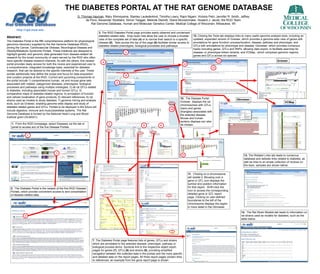 THE DIABETES PORTAL AT THE RAT GENOME DATABASE
                                                           G. Thomas Hayman, Mary Shimoyama, Stanley Laulederkind, Timothy Lowry, Rajni Nigam, Victoria Petri, Jennifer R. Smith, Jeffrey
                                                                 de Pons, Alexander Stoddard, Simon Twigger, Melinda Dwinell, Diane Munzenmaier, Howard J. Jacob; the RGD Team
                                                                     Rat Genome Database, Human and Molecular Genetics Center, Medical College of Wisconsin, Milwaukee, WI


                                                                              3. The RGD Diabetes Portal page provides easily obtained and condensed
                                                                              diabetes-related data. Drop-down lists allow the user to choose a broader       12. Clicking the Tools tab displays links to many useful genome analysis tools, including an
Abstract:
                                                                              view of the complete set of data (4) or to narrow their search to a specific    updated, expanded version of Gviewer, which provides a genome-wide view of genes with
The Diabetes Portal is the fifth comprehensive platform for physiological
                                                                              disease (5). Tabs across the top of the page (6) facilitate similar access to   annotations for gene function/ process/location, disease, pathway and phenotype, and
genomics discovery supplied by the Rat Genome Database (RGD),
                                                                              diabetes-related phenotypes, biological processes and pathways.                 QTLs with annotations for phenotype and disease; Gbrowser, which provides numerous
joining the Cancer, Cardiovascular Disease, Neurological Disease and
                                                                                                                                                              tracks including genes, QTLs and SNPs, allowing data export, to facilitate searches for
Obesity/Metabolic Syndrome Portals. These initiatives are designed to
                                                                                                    3                                                         disease- or phenotype-linked variants; and VCMap, which compares genomic regions,
highlight genetic and genomic data generated from disease-related rat
                                                                                                                                                              genes and QTLs across six species.
research for the broad community of users served by the RGD who often
have specific disease research interests. As with the others, this newest                                                                                                            14                                            Gviewer
                                                                                 4
portal provides ready access for both the novice and experienced user to                                                                             12
a comprehensive, integrated knowledge base, essential for diabetes                                                                                                              13
research, that can be tailored to the specific interests of the user. These
portals additionally help define the scope and focus for data acquisition                           6
and curation projects at the RGD. Current and upcoming components of
the portal include 1) comprehensive human, rat and mouse gene sets
associated with related, categorized diseases, phenotypes, biological                       5
processes and pathways using multiple ontologies; 2) all rat QTLs related
to diabetes, including associated mouse and human QTLs; 3)
comparative maps of diabetes-related regions; 4) annotation of function
and cellular localization of gene products; 5) relevant references; 6) rat                                                                        10. The Disease Portal
strains used as models to study diabetes; 7) genome mining and analysis                                                                                                                           Gbrowser
                                                                                                                                                  Gviewer displays the rat                                                                VCMap
tools, such as Gviewer, enabling genome-wide display and study of                                                                                 chromosomes with QTLs
diabetes-related genes and QTLs. Portals to be deployed in the future will                                                                        (bars) and genes
include digestive, immune and musculoskeletal systems. The Rat                                                                            10
                                                                                                                                                  (triangles) associated with
Genome Database is funded by the National Heart Lung and Blood                                                                                    the selected disease.
Institute grant (HL64541).                                                                                                                        Mouse and human
                                                                                                                                                  synteny displays can also
    1. From the RGD homepage, select Diseases via the tab or                          7                                                           be chosen.
                                                                                                                   8              9
    panel to access any of the five Disease Portals.

                   1
                                                                                                                                                                     60187797
                                                                                                                                                                     71987956




                                         1
                                                                                                                                                    11                                                  13. The Related Links tab leads to numerous
                                                                                                                                                                                                        database and website links related to diabetes, as
                                                                                                                                                                                                        well as links to an ample collection of reviews on
                                                                                                                                                                                                        the topic; samples are shown below.


                                                                                                                                                          11. Clicking on a chromosome
                                                                                                                                                          will isolate it. Mousing over a
                                                                                                                                                          gene or QTL icon displays the
                                                                                                                                                          symbol and position information
   2. The Diabetes Portal is the newest of the five RGD Disease                                                                                           for that object. Shift+click the
   Portals, which provide convenient access to and consolidation                                                                                          icon to access the corresponding
   of disease-related data.                                                                                                                               detailed gene or QTL report
                                                                                                                                                          page. Clicking on user-defined
                                                                                                                                                          boundaries to the left of the
                                                                                                                                                          chromosome displays the region
                                                                                                                                                          in more detail in the Gbrowser.
                                                                                                                                                                                                     14. The Rat Strain Models tab leads to information on
               2                                                                                                                                                                                     rat strains used as models for diabetes, such as the
                                                                                                                                                                                                     table below.




                                                                       7. The Diabetes Portal page features lists of genes, QTLs and strains
                                                                       which are annotated to the selected disease, phenotype, pathway or
                                                                       biological process terms. Symbols link to the respective object report
                                                                       pages for genes (7), QTLs (8) and strains (9), providing simplified
                                                                       navigation between the collected data in the portals and the more specific
                                                                       and detailed data on the report pages. All three report pages contain links
                                                                       to references; an example from the gene report page is shown.
 