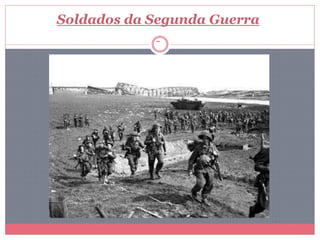 Soldados da Segunda Guerra
 