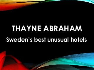 THAYNE ABRAHAM
Sweden’s best unusual hotels
 