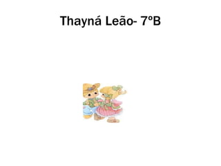 Thayná Leão- 7ºB 