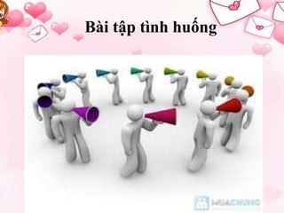 Bài tập tình huống 
 