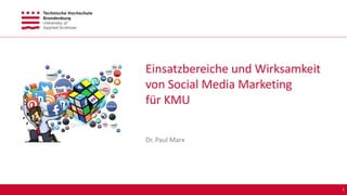 Einsatzbereiche und Wirksamkeit
von Social Media Marketing
für KMU
Dr. Paul Marx
1
 