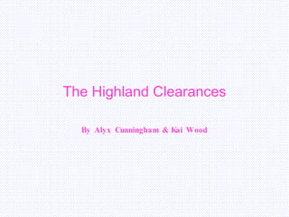 The Highland Clearances By Alyx Cunningham & Kai Wood 