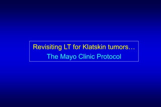 Revisiting LT for Klatskin tumors…
The Mayo Clinic Protocol
 