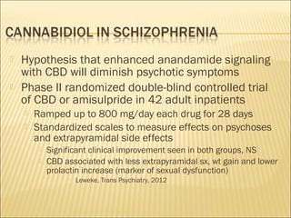  CBD-mediated attenuation of THC-induced
effects observed when CBD:THC is > 8:1
 CBD-mediated potentiation of THC-induce...