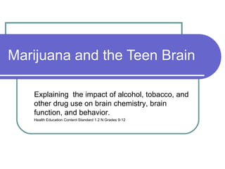 Marijuana and the Teen Brain ,[object Object],[object Object]