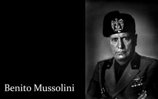 Benito Mussolini
 