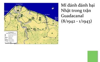 Mĩ đánh đánh bại
Nhật trong trận
Guadacanal
(8/1942 - 1/1943)
 