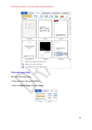 Phiên bản thử nghiệm – Lưu hành nội bộ - Microsoft Vietnam
56
Chèn một trang trống
Để chèn một trang trống:
• Chọn tab Insert trên nhóm Ribbon.
• Chọn nút Blank Page trên nhóm Page.
 