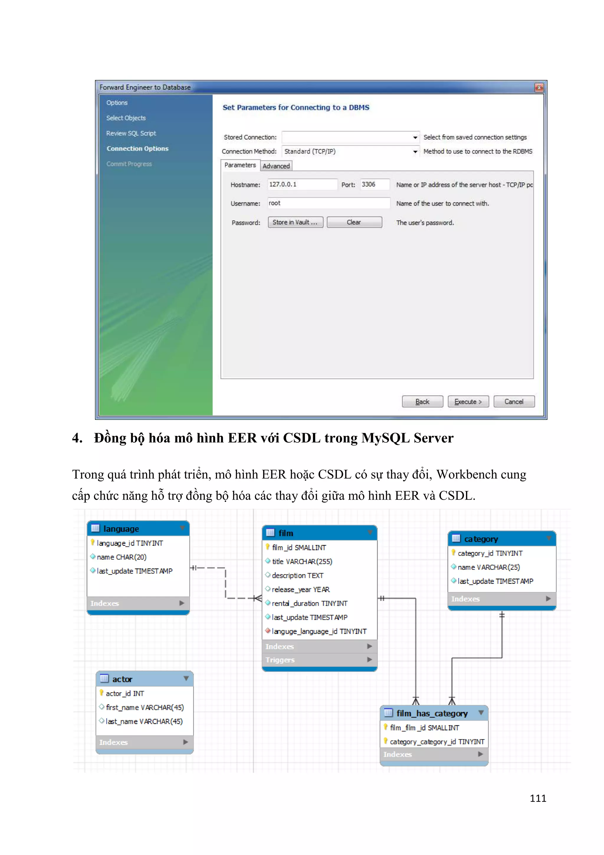 4. Đồng bộ hóa mô hình EER với CSDL trong MySQL Server
Trong quá trình phát triển, mô hình EER hoặc CSDL có sự thay đổi, Workbench cung
cấp chức năng hỗ trợ đồng bộ hóa các thay đổi giữa mô hình EER và CSDL.

111

 