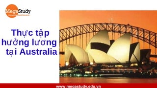 Thự c tậ p
hưở ng lươ ng
tạ i Australia

www.megastudy.edu.vn

 