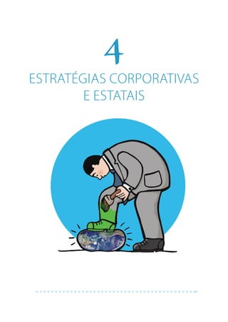 Glossário da Justiça Climática | 25
4
ESTRATÉGIAS CORPORATIVAS
E ESTATAIS
 