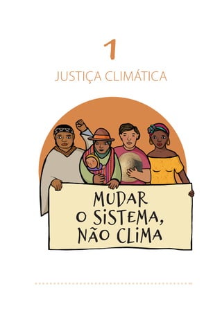 1
JUSTIÇA CLIMÁTICA
Mudar
o Sistema,
não clima
 