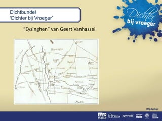 Dichtbundel
‘Dichter bij Vroeger’
“Eysinghen” van Geert Vanhassel
 