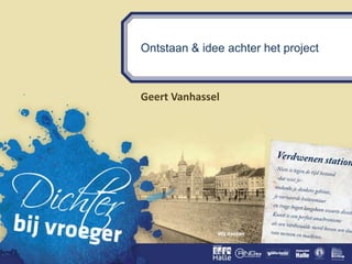 Ontstaan & idee achter het project
Geert Vanhassel
 