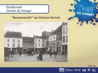 Dichtbundel
‘Dichter bij Vroeger’
“Beestenmarkt” van Etienne Devisch
 