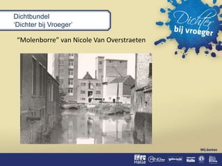 Dichtbundel
‘Dichter bij Vroeger’
“Molenborre” van Nicole Van Overstraeten
 