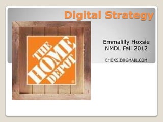 Digital Strategy

      Emmalilly Hoxsie
       NMDL Fall 2012

       EHOXSIE@GMAIL.COM
 