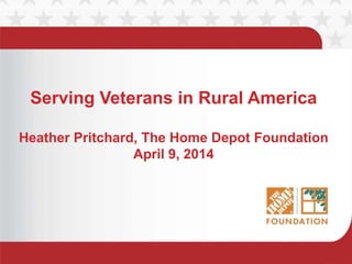 Serving Veterans in Rural America
Heather Pritchard, The Home Depot Foundation
April 9, 2014
 