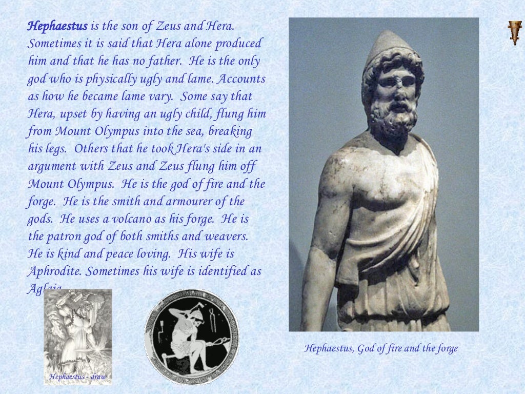 hephaestus essay Achilles and the mighty gods like most mythological heroes, achilles had a complicated family tree his father was peleus, the mortal king of the myrmidons. hephaestus essay Achilles and the mighty gods like most mythological heroes, achilles had a complicated family tree his father was peleus, the mortal king of the myrmidons.