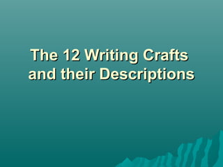 The 12 Writing Crafts
and their Descriptions

 