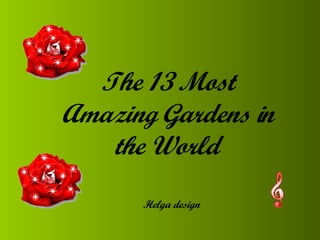 The 13 Most Amazing Gardens in the World   Helga design 