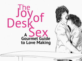 Joy
Gourmet Guide to
of
Sex
Desk
The
A
Office Love Making
 