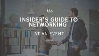 INSIDER'S GUIDE TO
NETWORKING
The
A T A N E V E N T
 