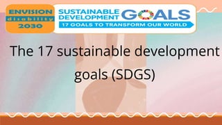 The 17 sustainable development
goals (SDGS)
 