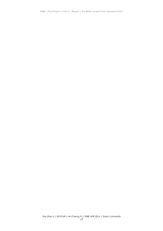 ENBE | Final Project | Part A – Report | The Better Livable Town Representation
Yee Zhen Li | 0319160 | Mr Cherng Yi | FNBE APR 2014 | Taylor’s University
17
 