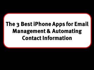 The 3 Best iPhone Apps for Email Management and Automating Contact Information