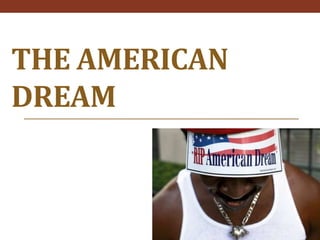 THE AMERICAN
DREAM
 