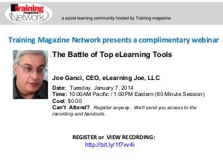 Training Magazine Network presents a complimentary webinar
The Battle of Top eLearning Tools
Joe Ganci, CEO, eLearning Joe, LLC
Date:  Tuesday, January 7, 2014   
Time: 10:00AM Pacific / 1:00PM Eastern (60 Minute Session)
Cost: $0.00 
Can't Attend?  Register anyway. We'll send you access to the
recording and handouts.

REGISTER or VIEW RECORDING:
 http://bit.ly/1f7vv4i

 