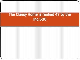 The Classy Home is ranked 47 by the
Inc.500

 