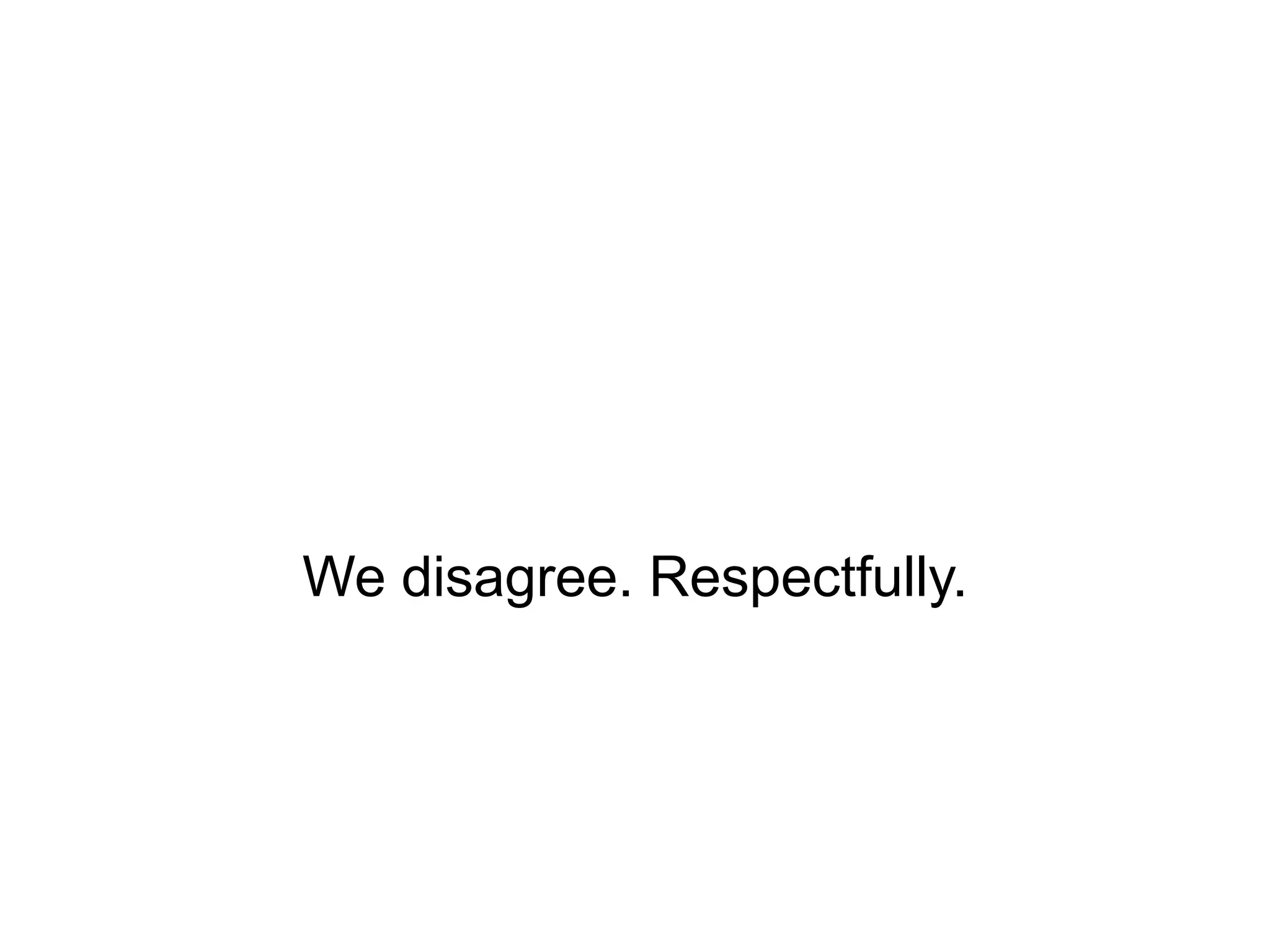 We disagree. Respectfully.

 