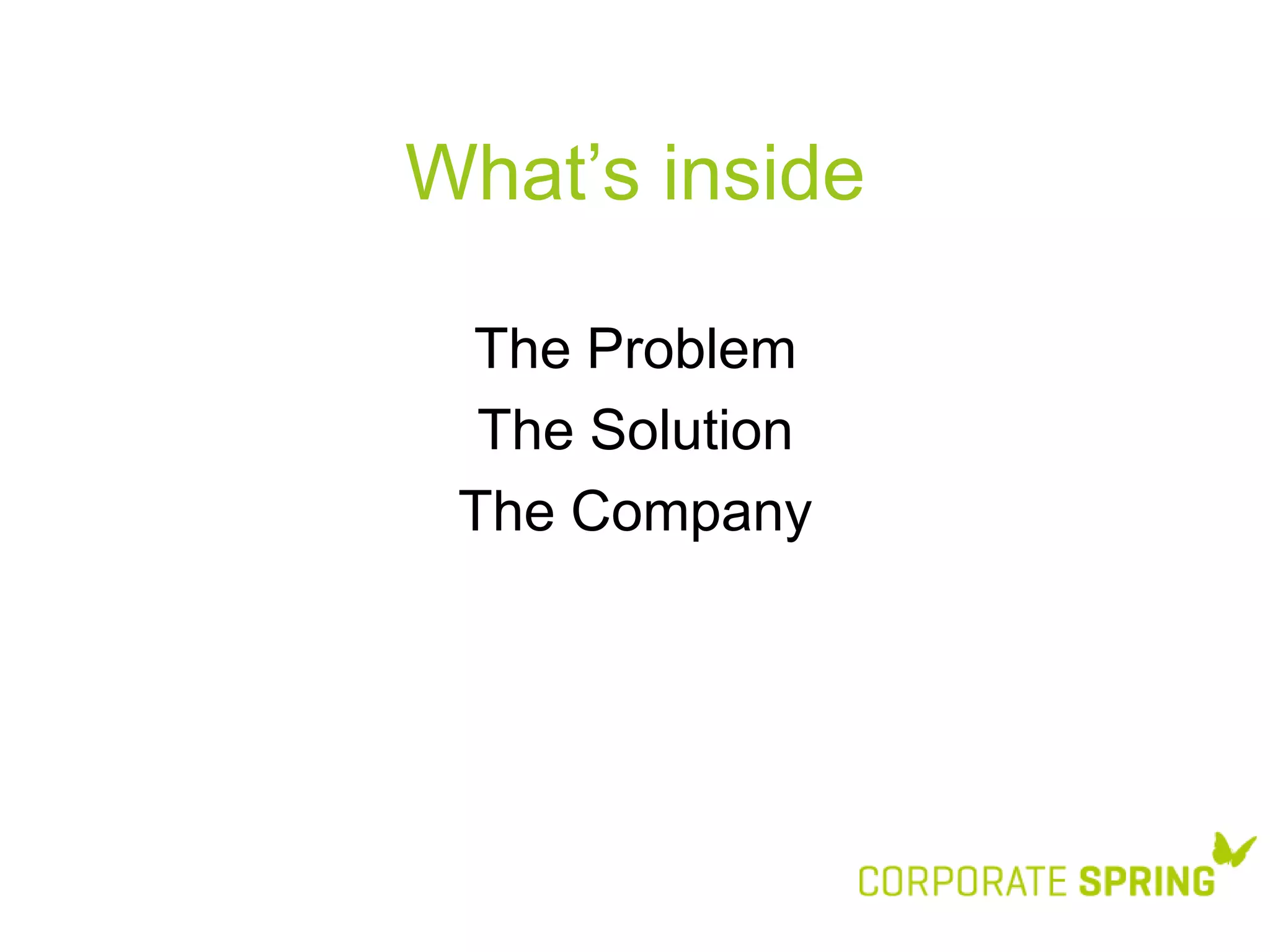 What’s inside
The Problem
The Solution
The Company

 