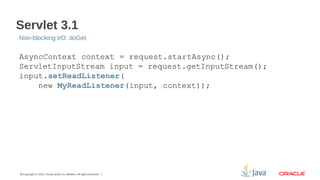 Servlet 3.1
Non-blocking I/O: doGet

AsyncContext context = request.startAsync();
ServletInputStream input = request.getIn...