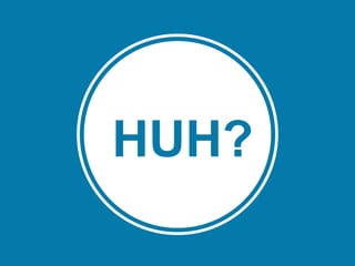 HUH?
 
