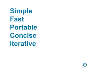 77
Simple
Fast
Portable
Concise
Iterative
 