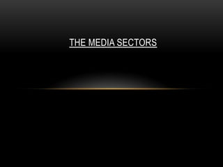THE MEDIA SECTORS
 